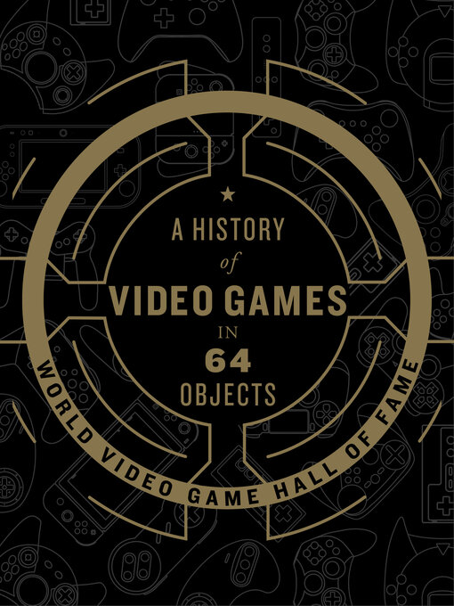 Title details for A History of Video Games in 64 Objects by World Video Game Hall of Fame - Available